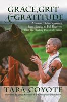 Grace, Grit & Gratitude: A Cancer Thriver's Journey from Hospice to Full Recovery with the Healing Power of Horses 1737247402 Book Cover