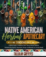 Native American Herbal Apothecary: A Modern Guide to Traditional Native American Herbal Medicine. Herbalism Encyclopedia, Dispensatory, Recipes and Remedies for Everyday Health 1801412774 Book Cover