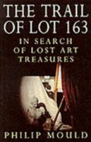 The Trail of Lot 163: In Search of Lost Art Treasures 1857025237 Book Cover