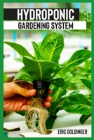 HYDROPONICS GARDENING SYSTEM: Easy and Affordable Ways to Build Your Own Hydroponic Garden B08H6S18R1 Book Cover