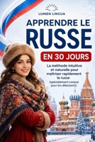 Apprendre le Russe en 30 Jours: La méthode intuitive et naturelle pour maîtriser rapidement le russe (spécialement conçue pour les débutants) (French Edition) B0GQV7YDPQ Book Cover