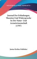Journal Der Erfindungen, Theorien Und Widerspruche In Der Natur- Und Arzneiwissenschaft (1797) 1166212173 Book Cover