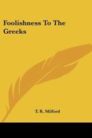 Foolishness To The Greeks 1163808431 Book Cover