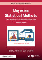 Bayesian Statistical Methods: With Applications to Machine Learning (Chapman & Hall/CRC Texts in Statistical Science) 1032486325 Book Cover