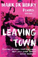 Leaving Town: Chasing Dreams That Run Away Like Cats Down Alleys After Midnight (Poetry) B0DWQZ4N6N Book Cover