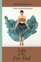 Life at the Far End: Poems Considering the Unusual 0692674756 Book Cover