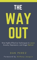 The Way Out: Nine Highly Effective Techniques to Leave Anxiety, Depression, and Anger Behind B08GVCMY73 Book Cover
