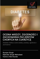 OCENA WIEDZY, ZGODNOŚCI I ZACHOWANIA PACJENTÓW CHORYCH NA CUKRZYCĘ: Diabetes mellitus ocena wiedzy, postawy, zgodności i zachowania 6202585099 Book Cover