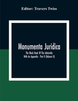 Monumenta Juridica: The Black Book Of The Admiralty: With An Appendix - Part II 9354308767 Book Cover