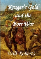 Krugers Gold and the Boer War 1447799828 Book Cover