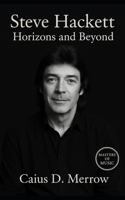 Steve Hackett: Horizons and Beyond: Genesis, Solo Mastery, and the Future of Progressive Guitar B0FP2VH3DZ Book Cover