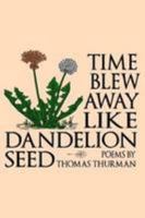 Time Blew Away Like Dandelion Seed 1312730838 Book Cover