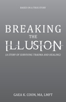 Breaking the Illusion: Based on a True Story B0CG17797W Book Cover