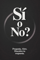¿Sí o No? El Libro de Respuestas para Decisiones Rápidas: Haz una pregunta, abre una página y descubre tu respuesta: Sí, No o Tal vez (Spanish Edition) B0GXTS9Q3G Book Cover