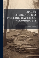 Examen Ordinandorum Modernis Temporibus Accomodatum 1246424290 Book Cover