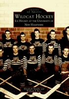 Wildcat Hockey: Ice Hockey at the University of New Hampshire 0738511021 Book Cover