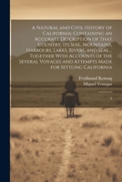 A Natural and Civil History of California: Containing an Accurate Description of That Country, its Soil, Mountains, Harbours, Lakes, Rivers, and Seas ... and Attempts Made for Settling California: 2 1021502901 Book Cover