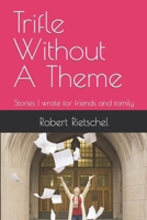 Trifle Without A Theme: Stories I wrote for frirnds and family B0BFV42QCM Book Cover