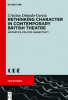 Rethinking Character in Contemporary British Theatre: Aesthetics, Politics, Subjectivity 3110403900 Book Cover