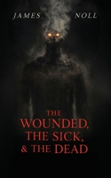 The Wounded, the Sick, and the Dead 1733744320 Book Cover