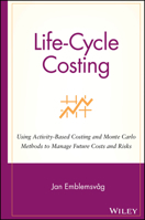 Life-Cycle Costing: Using Activity-Based Costing and Monte Carlo Methods to Manage Future Costs and Risks 0471358851 Book Cover