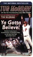 Ya Gotta Believe: My Roller-Coaster Life As a Screwball Pitcher and Part-Time Father, and My Hope-Filled Fight Against Brain Cancer 0451212584 Book Cover