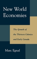 New World Economies: The Growth of the Thirteen Colonies and Early Canada 0195114825 Book Cover