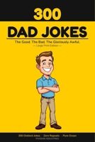 300 Dad Jokes: The Good. The Bad. The Gloriously Awful.: Large Print Edition — 300 Completely Distinct Jokes, Zero Repeats, Ten Themed Chapters B0GWCH5XDK Book Cover