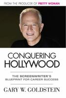 Conquering Hollywood: The Screenwriter's Blueprint for Career Success 0989715205 Book Cover