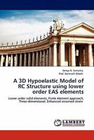 A 3D Hypoelastic Model of RC Structure using lower order EAS elements: Lower order solid elements, Finite element approach, Three-dimensional, Enhanced assumed strain 3844331867 Book Cover