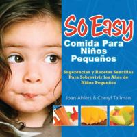 So Easy Comida Para Ninos Pequenos, Spanish Edition: Survival Tips & Simple Recipes for the Toddler Years 0972722777 Book Cover