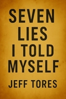 Seven Lies I Told Myself: We all lie to ourselves. Some lies protect us. Some destroy us. And some… won’t stay buried. B0FPCMPBHD Book Cover