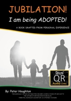JUBILATION! I am being ADOPTED!: DRAFTED FROM PERSONAL EXPERIENCE With QR Audio Links 1471017850 Book Cover