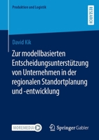 Zur modellbasierten Entscheidungsunterstützung von Unternehmen in der regionalen Standortplanung und -entwicklung (Produktion und Logistik) 3658385367 Book Cover