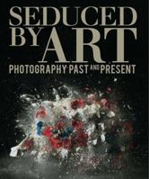 Seduced by Art: Photography Past and Present 1857095685 Book Cover