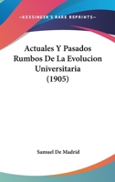 Actuales Y Pasados Rumbos De La Evolucion Universitaria (1905) 1160281599 Book Cover