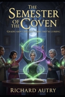 Semester Of The Coven: When Witchcraft Meets Science B0G4HYJQV8 Book Cover