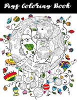 Pigs Coloring Book: Pigs Dogs Cats Sloth Animals Coloring Book Large Print One Sided Stress Relieving, Relaxing Coloring Book For Grownups 1985256312 Book Cover