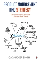 Product Management and Strategy: The Ultimate Guide that Creates Real Value 1637454767 Book Cover