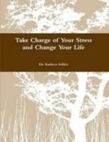 Take Charge of Your Stress and Change Your Life 0557225620 Book Cover