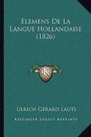 Elemens De La Langue Hollandaise (1826) 1246196247 Book Cover