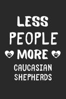 Less People More Caucasian Shepherds: Lined Journal, 120 Pages, 6 x 9, Funny Caucasian Shepherd Gift Idea, Black Matte Finish (Less People More Caucasian Shepherds Journal) 1673462235 Book Cover