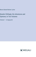 Kenelm Chillingly; His Adventures and Opinions, In Two Volumes: Volume 1 - in large print 3387068190 Book Cover