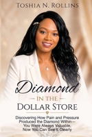 Diamond In The Dollar Store: Discovering How Pain and Pressure Produced the Diamond Within - You Were Always Valuable, Now You Can See It Clearly B0H7P14W7V Book Cover