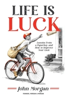 Life Is Luck : Lessons from a Paperboy and How to Improve Your Luck 1969508345 Book Cover