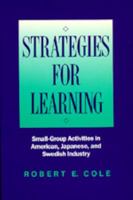 Strategies for Learning: Small-Group Activities in American, Japanese, and Swedish Industry 0520330803 Book Cover