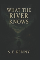 What The River Knows (Willow Creek's Shadows) B0FXDVPQ8S Book Cover