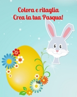Colora e ritaglia: crea la tua Pasqua!: Disegni di Pasqua da colorare e ritagliare - Sagome di Pasqua per decorare (Italian Edition) B0863S4PH7 Book Cover