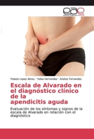 Escala de Alvarado en el diagnóstico clínico de la apendicitis aguda: Evaluación de los síntomas y signos de la escala de Alvarado en relación con el diagnóstico 6202254599 Book Cover
