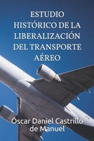 ESTUDIO HISTÓRICO DE LA LIBERALIZACIÓN DEL TRANSPORTE AÉREO B09F1FT1J7 Book Cover